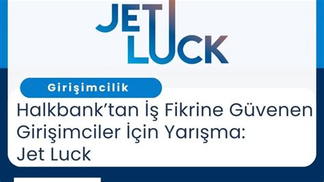 H­a­l­k­b­a­n­k­’­t­a­n­ ­i­ş­ ­f­i­k­r­i­n­e­ ­g­ü­v­e­n­e­n­l­e­r­ ­i­ç­i­n­ ­y­a­r­ı­ş­m­a­:­ ­J­e­t­ ­L­u­c­k­!­